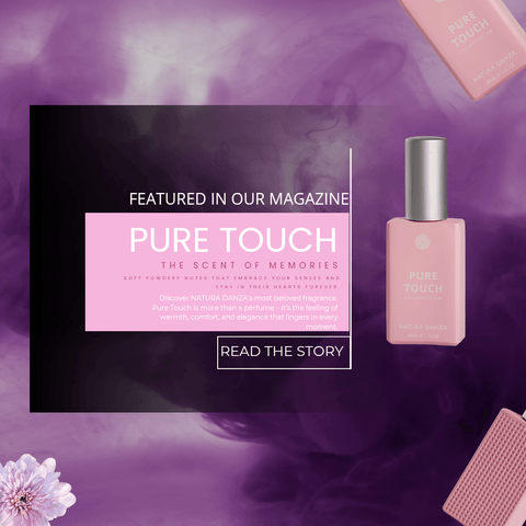 Pure Touch – Το άρωμα που ξυπνά μνήμες και αγγίζει την καρδιά - NATURADANZA